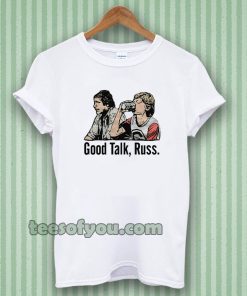 Good Talk Russ White T-Shirt UNISEX TPKJ3