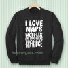 I love naps sweatshirt TPKJ3