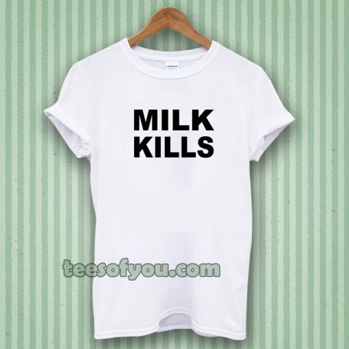 Milk Kills Unisex T-Shirt UNISEX TPKJ3