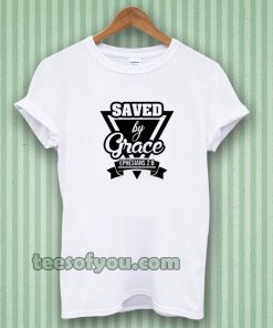 Saved by Grace T-shirt TPKJ3