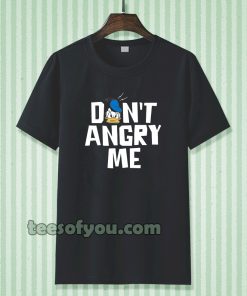 don't angry me t-shirt TPKJ3