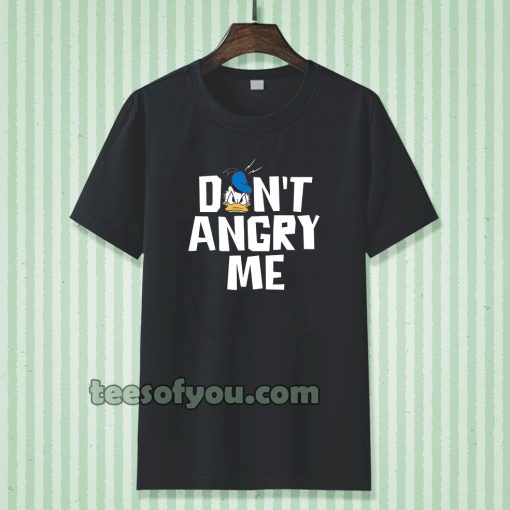 don't angry me t-shirt TPKJ3