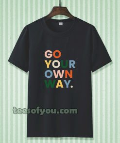 go your own way t-shirt TPKJ3