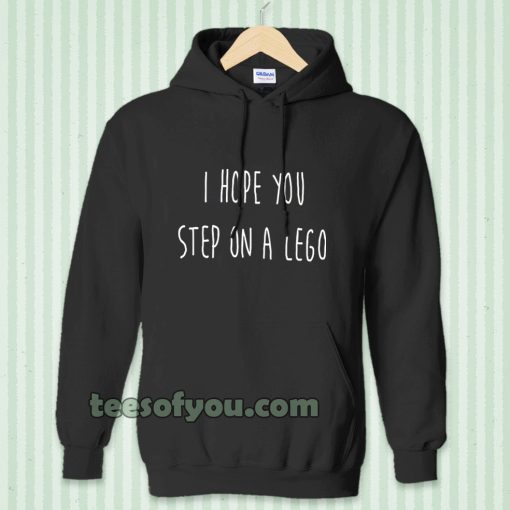 i hope you step on a lego Hoodie TPKJ3