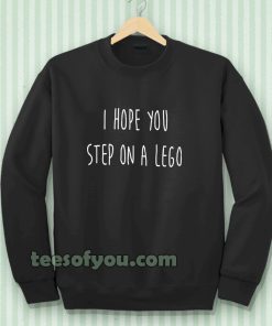 i hope you step on a lego Sweatshirt TPKJ3