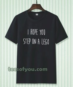 i hope you step on a lego T-shirt TPKJ3