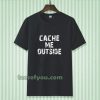 Cache Me Outside t-shirt TPKJ3