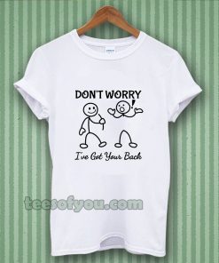 Don't Worry I've Got Your Back T-SHIRT TPKJ3