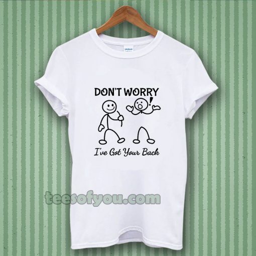 Don't Worry I've Got Your Back T-SHIRT TPKJ3