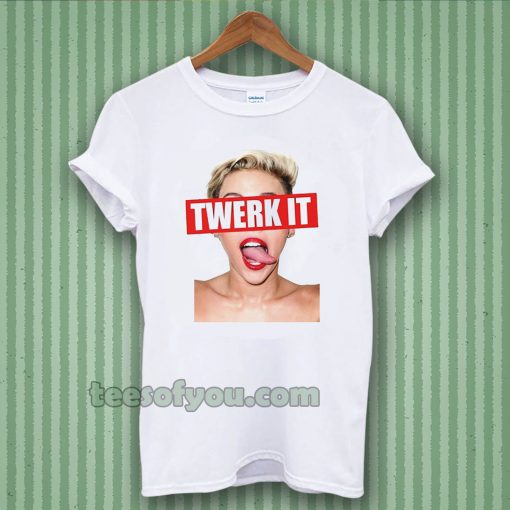 Miley Cyrus twerk it Unisex t-shirt TPKJ3