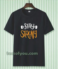 Stay strong typography t shirt TPKJ3