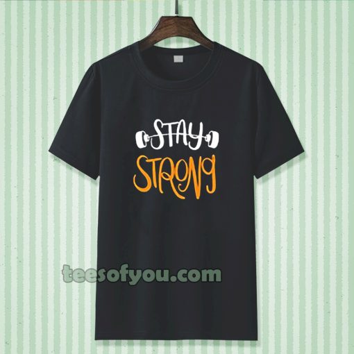 Stay strong typography t shirt TPKJ3