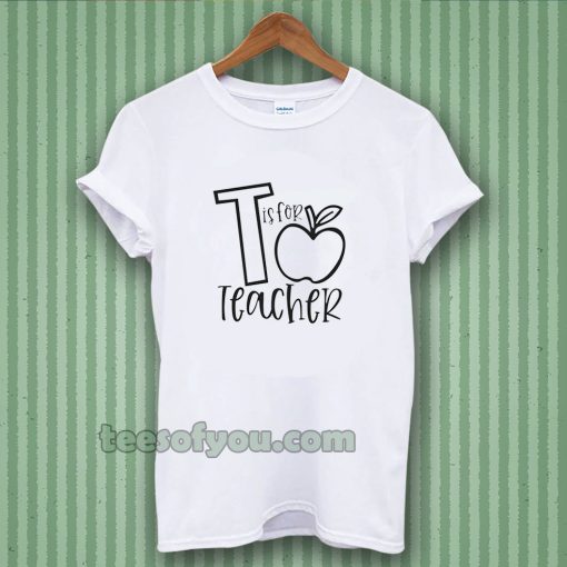 T Is For Teacher Unisex t-shirt TPKJ3