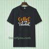 coffee is my valentine t-shirt TPKJ3