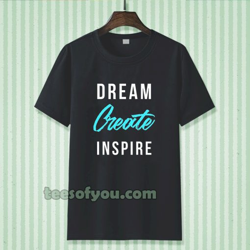 dream create inspire T-shirt TPKJ3