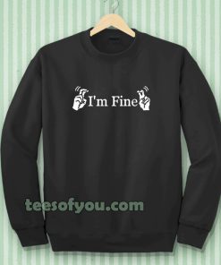 i'm fine sweatshirt TPKJ3
