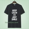 keep calm and just smile T-shirt TPKJ3