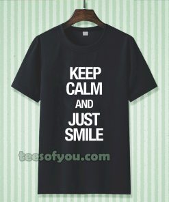 keep calm and just smile T-shirt TPKJ3