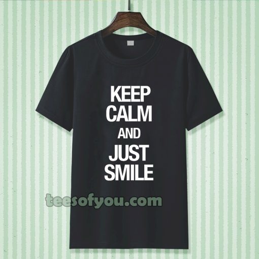 keep calm and just smile T-shirt TPKJ3