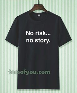 no risk no story T-shirt TPKJ3