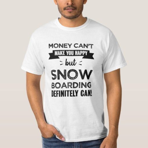 Snow boarding makes you happy Funny Gift T-shirt TPKJ3