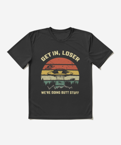 Get in loser we're doing butt stuff alien Active T-Shirt TPKJ3