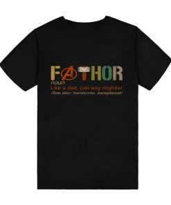 Fa-Thor Like Dad Just Way Mightier Hero FATHOR T-Shirt TPKJ3