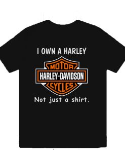 I Own a Harley Moto Harley Davidson Cycles Not Just a Shirt T-Shirt TPKJ3