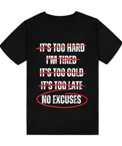 Motivational No Excuses It's Too Hard I'm Tired T-Shirt TPKJ3