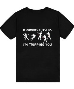 If Zombies Chase Us I'm Tripping You T-Shirt TPKJ3