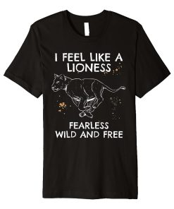 Lioness I feel like a lioness Fearless T Shirt