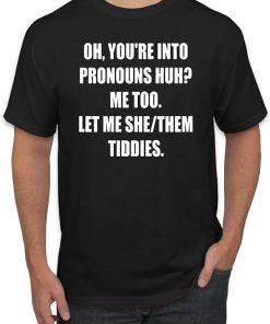 let me she them tiddies T shirt