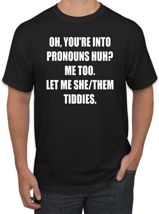 let me she them tiddies T shirt