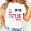 Is 87 and 13 Taylor Here T-Shirt HRA