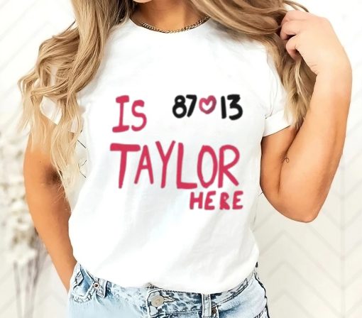 Is 87 and 13 Taylor Here T-Shirt HRA