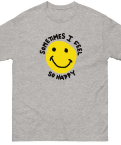 Sometimes I feel So Happy T-shirt HR